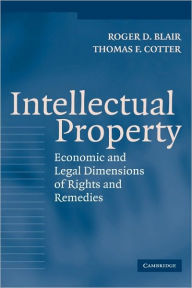 Title: Intellectual Property: Economic and Legal Dimensions of Rights and Remedies, Author: Roger D. Blair