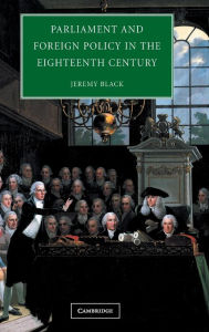 Title: Parliament and Foreign Policy in the Eighteenth Century, Author: Jeremy Black