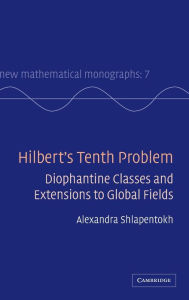 Title: Hilbert's Tenth Problem: Diophantine Classes and Extensions to Global Fields, Author: Alexandra Shlapentokh