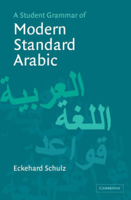 Title: A Student Grammar of Modern Standard Arabic, Author: Eckehard Schulz