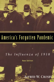 Title: America's Forgotten Pandemic: The Influenza of 1918, Author: Alfred W. Crosby