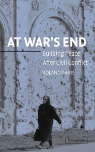 Title: At War's End: Building Peace after Civil Conflict, Author: Roland Paris