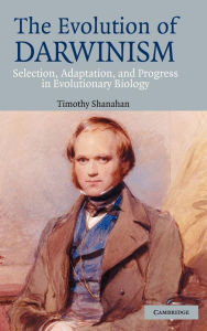 Title: The Evolution of Darwinism: Selection, Adaptation and Progress in Evolutionary Biology, Author: Timothy Shanahan PhD