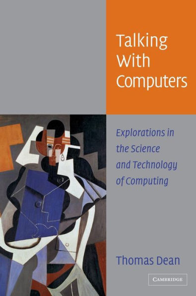 Talking with Computers: Explorations in the Science and Technology of Computing