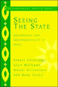 Title: Seeing the State: Governance and Governmentality in India, Author: Stuart Corbridge
