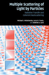 Title: Multiple Scattering of Light by Particles: Radiative Transfer and Coherent Backscattering, Author: Michael I. Mishchenko