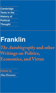 Title: Franklin: The Autobiography and Other Writings on Politics, Economics, and Virtue, Author: Benjamin Franklin