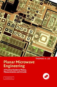 Title: Planar Microwave Engineering: A Practical Guide to Theory, Measurement, and Circuits / Edition 1, Author: Thomas H. Lee