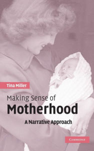 Title: Making Sense of Motherhood: A Narrative Approach, Author: Tina Miller