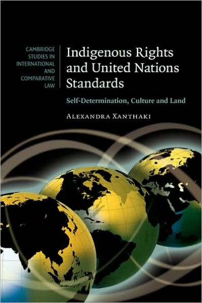 Indigenous Rights and United Nations Standards: Self-Determination, Culture and Land