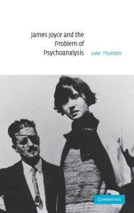 Title: James Joyce and the Problem of Psychoanalysis, Author: Luke Thurston