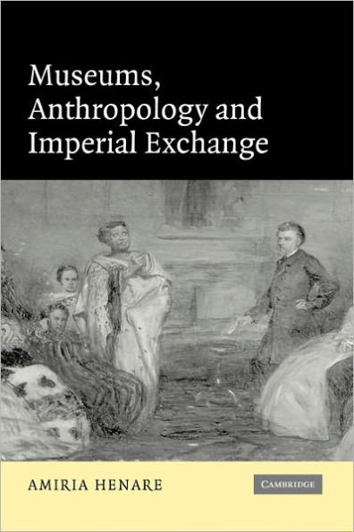Museums, Anthropology and Imperial Exchange / Edition 1