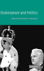 Title: Shakespeare and Politics, Author: Catherine M. S. Alexander