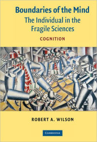 Title: Boundaries of the Mind: The Individual in the Fragile Sciences - Cognition, Author: Robert A. Wilson
