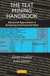 Title: The Text Mining Handbook: Advanced Approaches in Analyzing Unstructured Data, Author: Ronen Feldman