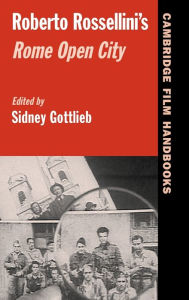 Title: Roberto Rossellini's Rome Open City, Author: Sidney Gottlieb