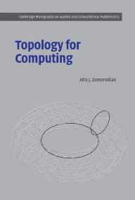 Title: Topology for Computing / Edition 1, Author: Afra J. Zomorodian