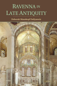 Title: Ravenna in Late Antiquity, Author: Deborah Mauskopf Deliyannis