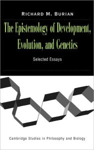 Title: The Epistemology of Development, Evolution, and Genetics, Author: Richard Burian