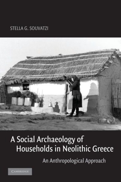 A Social Archaeology of Households in Neolithic Greece: An Anthropological Approach