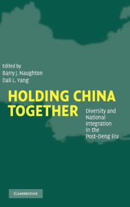 Title: Holding China Together: Diversity and National Integration in the Post-Deng Era, Author: Barry J. Naughton