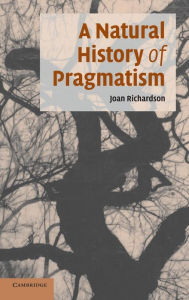 Title: A Natural History of Pragmatism: The Fact of Feeling from Jonathan Edwards to Gertrude Stein, Author: Joan Richardson