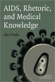 Title: AIDS, Rhetoric, and Medical Knowledge, Author: Alex Preda