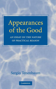 Title: Appearances of the Good: An Essay on the Nature of Practical Reason, Author: Sergio Tenenbaum
