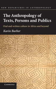 Title: The Anthropology of Texts, Persons and Publics, Author: Karin Barber