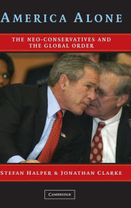 Title: America Alone: The Neo-Conservatives and the Global Order / Edition 1, Author: Stefan Halper