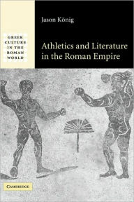 Title: Athletics and Literature in the Roman Empire, Author: Jason König