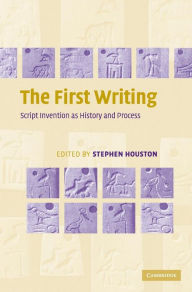 Title: The First Writing: Script Invention as History and Process, Author: Stephen D. Houston