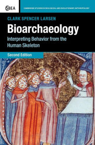 Title: Bioarchaeology: Interpreting Behavior from the Human Skeleton, Author: Clark Spencer Larsen