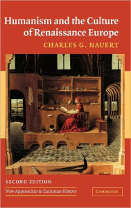 Title: Humanism and the Culture of Renaissance Europe / Edition 2, Author: Charles G. Nauert