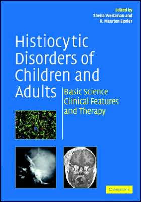 Histiocytic Disorders of Children and Adults: Basic Science, Clinical Features and Therapy