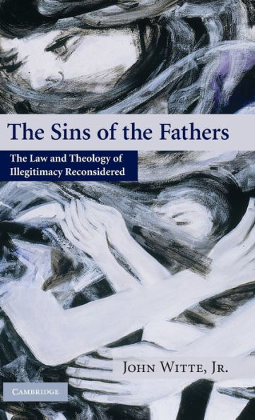 The Sins of the Fathers: The Law and Theology of Illegitimacy Reconsidered