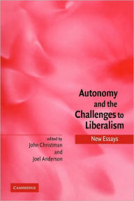 Title: Autonomy and the Challenges to Liberalism: New Essays, Author: John Christman