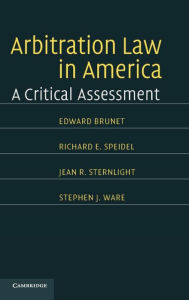 Title: Arbitration Law in America: A Critical Assessment, Author: Edward Brunet