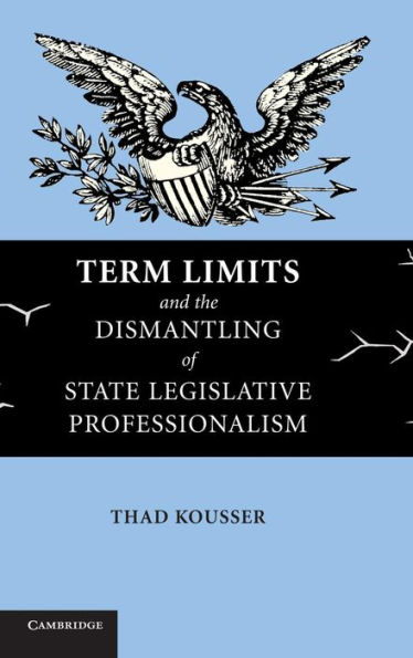 Term Limits and the Dismantling of State Legislative Professionalism