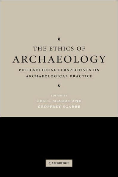 The Ethics of Archaeology: Philosophical Perspectives on Archaeological Practice