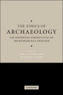 The Ethics of Archaeology: Philosophical Perspectives on Archaeological Practice