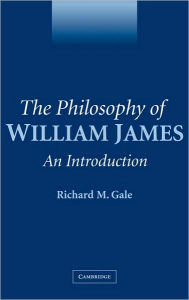 Title: The Philosophy of William James: An Introduction, Author: Richard M. Gale