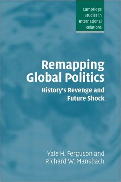 Remapping Global Politics: History's Revenge and Future Shock