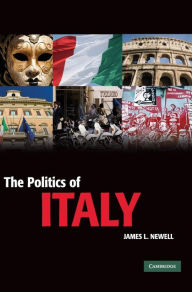 Title: The Politics of Italy: Governance in a Normal Country, Author: James L. Newell