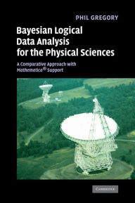 Title: Bayesian Logical Data Analysis for the Physical Sciences: A Comparative Approach with Mathematica® Support, Author: Phil Gregory