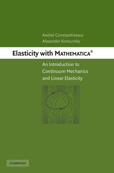 Elasticity with Mathematica ®: An Introduction to Continuum Mechanics and Linear Elasticity