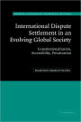 International Dispute Settlement in an Evolving Global Society: Constitutionalization, Accessibility, Privatization