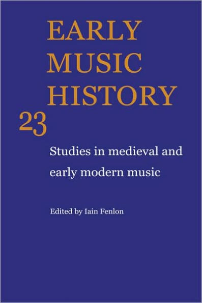 Early Music History: Volume 23: Studies in Medieval and Early Modern Music