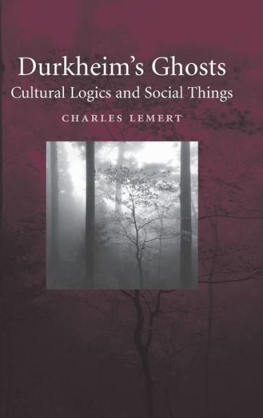 Durkheim's Ghosts: Cultural Logics and Social Things