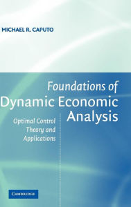 Title: Foundations of Dynamic Economic Analysis: Optimal Control Theory and Applications, Author: Michael R. Caputo